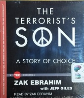The Terrorist's Son - A Story of Choice written by Zak Ebrahim with Jeff Giles performed by Zak Ebrahim on CD (Unabridged)